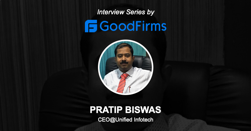 An Exclusive Interview of Our CEO Pratip Biswas with GoodFirms