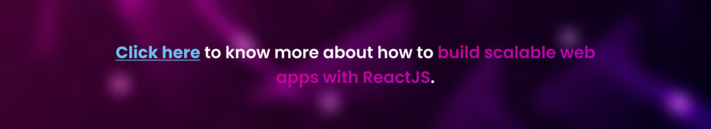 Build scalable web apps with ReactJS.