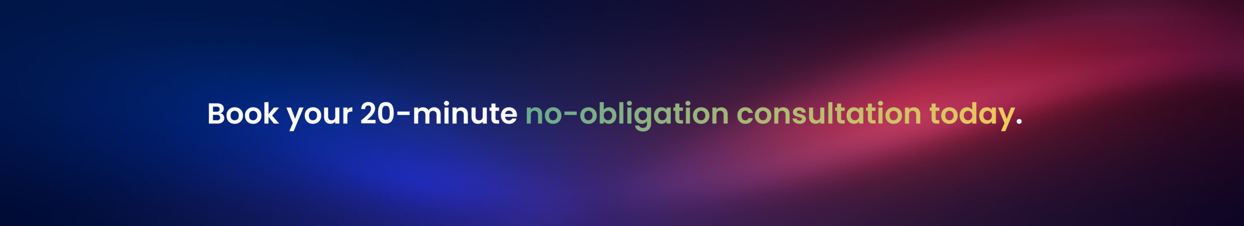 Book your 20-minute no-obligation consultation today.