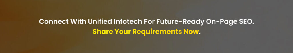 Connect With Unified Infotech For Future-Ready On-Page SEO. Share Your Requirements Now.