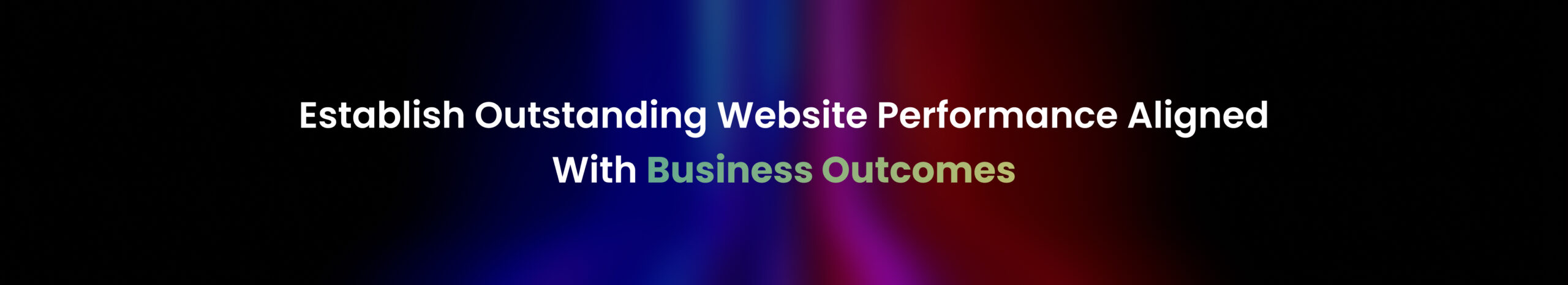 Establish Outstanding Website Performance Aligned With Business Outcomes